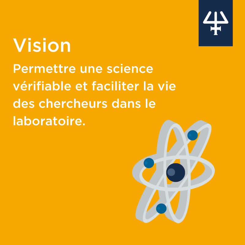 Permettre une science vérifiable et faciliter la vie des chercheurs dans le laboratoire.